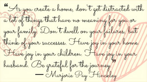 ... husband. Be grateful for the journey.” ― Marjorie Pay Hinckley