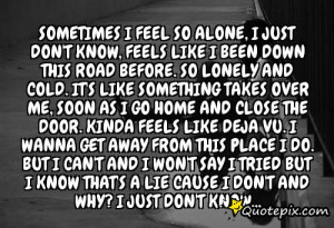 Sometimes I feel so alone,I just don