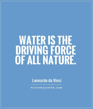 Water is the driving force of all nature