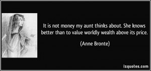 It is not money my aunt thinks about. She knows better than to value ...