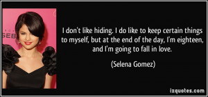 ... the day, I'm eighteen, and I'm going to fall in love. - Selena Gomez