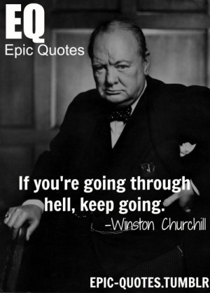 you’re going through hell, keep going.” Winston Churchill quotes ...