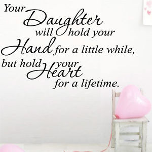 Your Daughter Will Hold Your Hand For A Little While But Hold Your ...