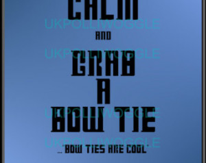 ... Who ' ;keep calm quote' Bow ties are cool print in A3 or A4 format