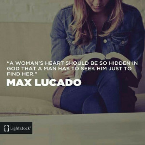 ... in God that a man has to seek Him just to find her. ~ Max Lucado