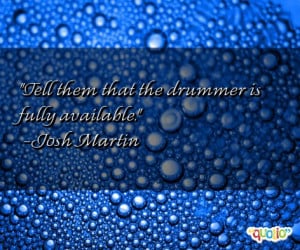 drummer quotes follow in order of popularity. Be sure to bookmark ...