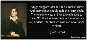 chase, And marvel men should quit their easy chair, The toilsome ...