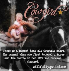 There is a moment that all Cowgirls share. The moment when she first ...