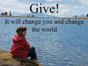 Give! It will change you and change the world. |-| 