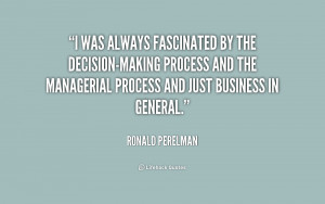 fascinated by the decision-making process and the managerial process ...
