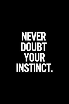 Never doubt your instinct | Inspirational Quotes
