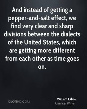 William Labov - And instead of getting a pepper-and-salt effect, we ...
