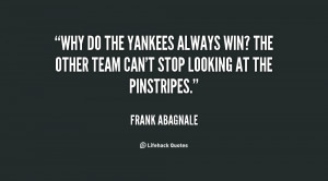 quote-Frank-Abagnale-why-do-the-yankees-always-win-the-6906.png