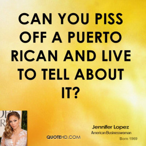 Can you piss off a Puerto Rican and live to tell about it?