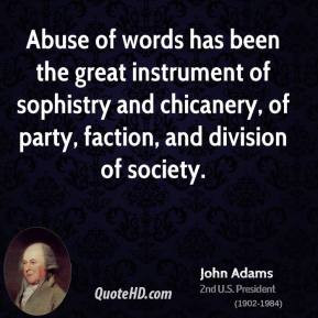 John Adams - Abuse of words has been the great instrument of sophistry ...