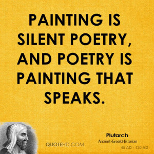 Painting is silent poetry, and poetry is painting that speaks.
