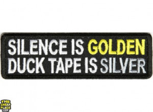 Silence is Golden Duck Tape is Silver Patch