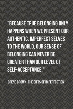 authentic imprefect selves to the world our sense of belonging can ...