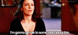 ... to go talk to some food about this tina fey 30 rock liz lemon quote