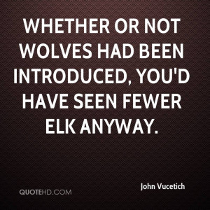 Whether or not wolves had been introduced, you'd have seen fewer elk ...