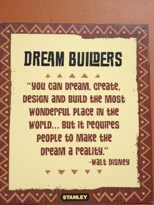 ... was the second Walt Disney quote I saw on a poster in Disney World