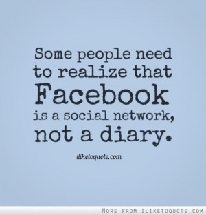 Some people need to realize that Facebook is a social network, not a ...