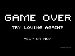 Game Over try again. – Love Quote