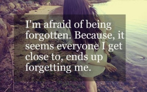 afraid of being forgotten