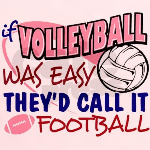 Totally! If volleyball was easy, they'd call it football! :-o