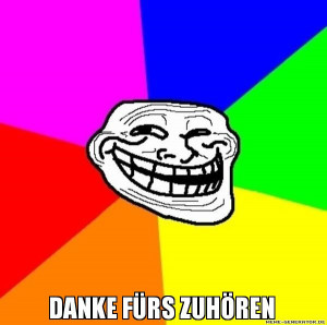 DANKE FÜRS ZUHÖREN - Trollface