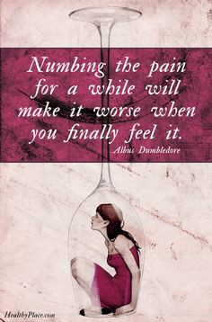 Quote on addictions: Numbing the pain for a while will make it worse ...
