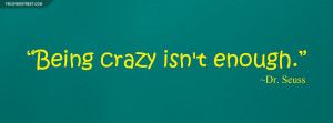 Dr Seuss Being Crazy Isnt Enough Quote Picture