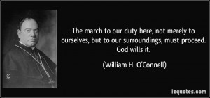 ... our surroundings, must proceed. God wills it. - William H. O'Connell