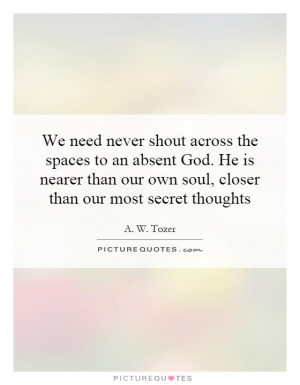 ... than our own soul, closer than our most secret thoughts Picture Quote