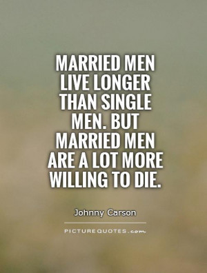 men live longer than single men but married men are a lot more willing