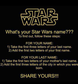 What's Your Star Wars Name What is Your Star Wars Name??? whats your ...