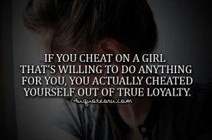 ... anything for you, you actually cheated yourself out of true loyalty