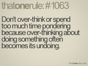 Over Thinking Quotes Tumblr Don't over-think or spend too