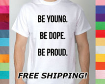 Be Young Be Dope Be Proud Motivational Inspiration Adventure Exerience ...