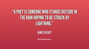 poet is someone who stands outside in the rain hoping to be struck ...