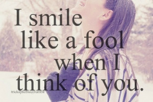 smile like a fool when I think of you