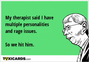 my-therapist-said-i-have-multiple-personalities-and-rage-issues-so-we ...