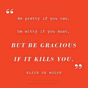 Elsie de Wolfe Be gracious if it kills you