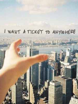 want a ticket to...anywhere!