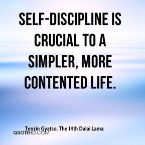 Tenzin Gyatso, The 14th Dalai Lama - Self-discipline is crucial to a ...