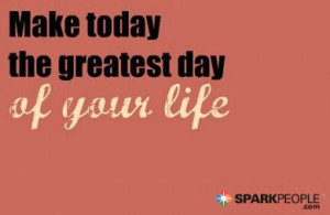 Free on Motivational Quote Make Today The Greatest Day Of Your Life