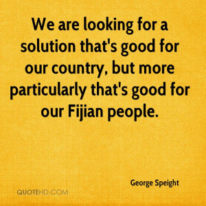 We are looking for a solution that's good for our country, but more ...