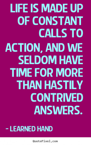 ... calls to action, and we seldom.. Learned Hand famous life quotes
