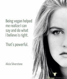 being vegan helped me realise I can say and do what I believe is right ...
