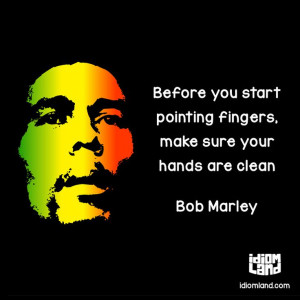 pointing fingers, make sure your hands are clean. (Bob Marley) #quotes ...